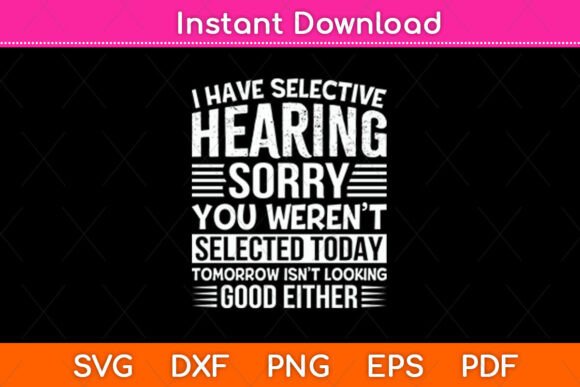 I Have Selective Hearing Sorry You Graphics